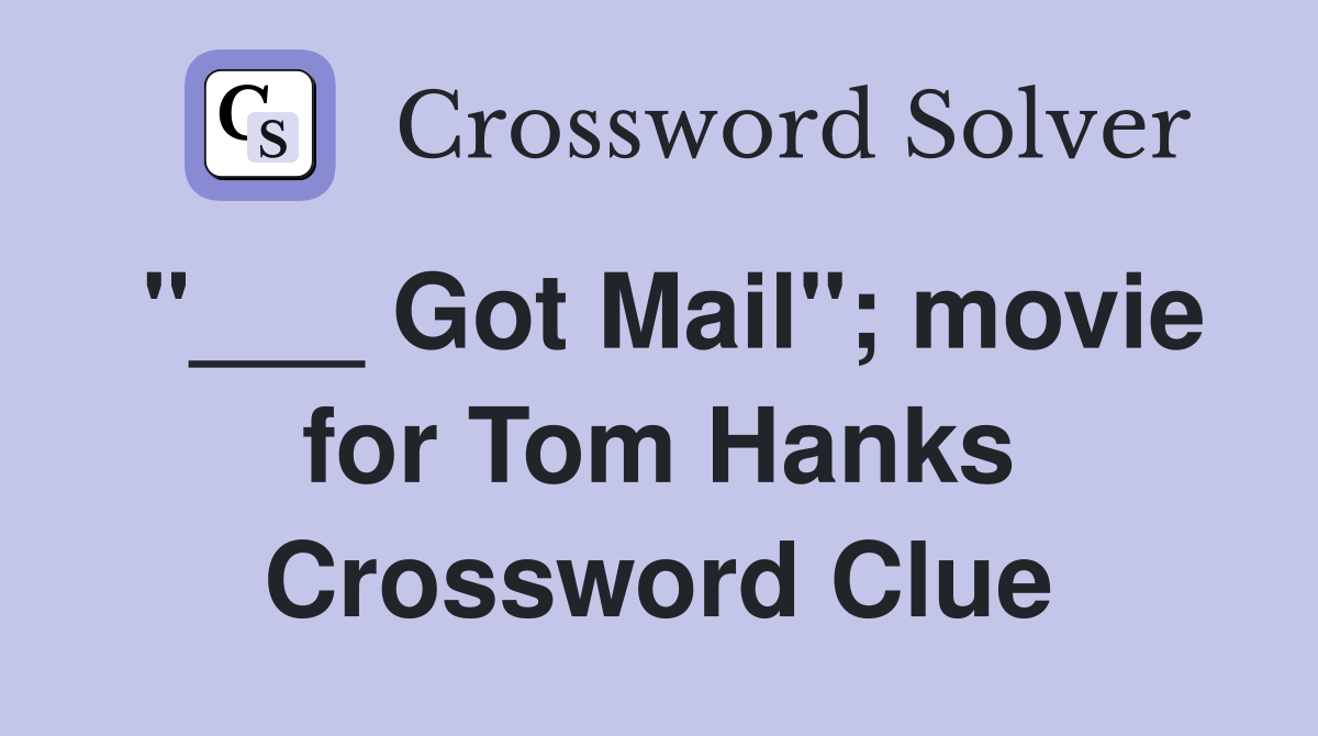 "___ Got Mail"; movie for Tom Hanks Crossword Clue