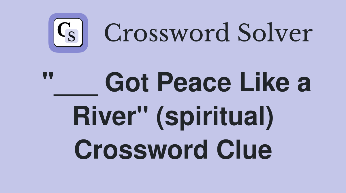 "___ Got Peace Like a River" (spiritual) Crossword Clue