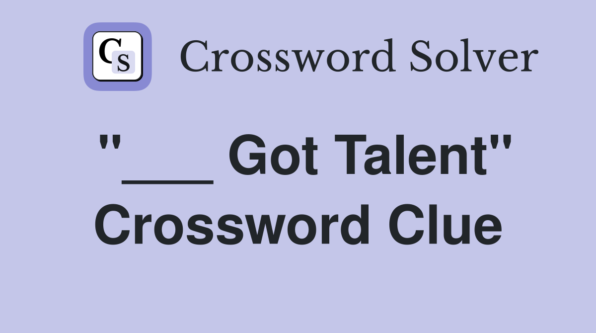 "___ Got Talent" Crossword Clue