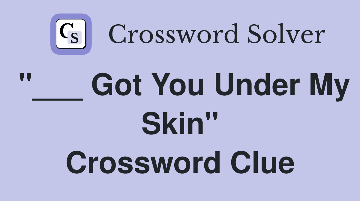 "___ Got You Under My Skin" Crossword Clue
