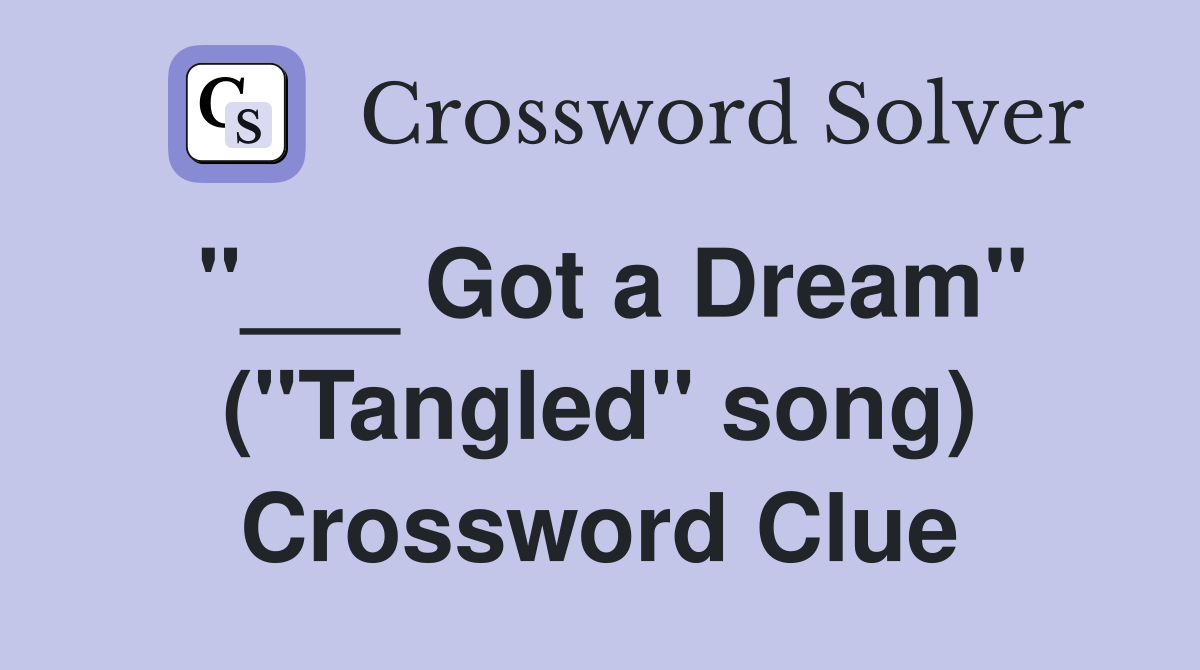 "___ Got a Dream" ("Tangled" song) Crossword Clue