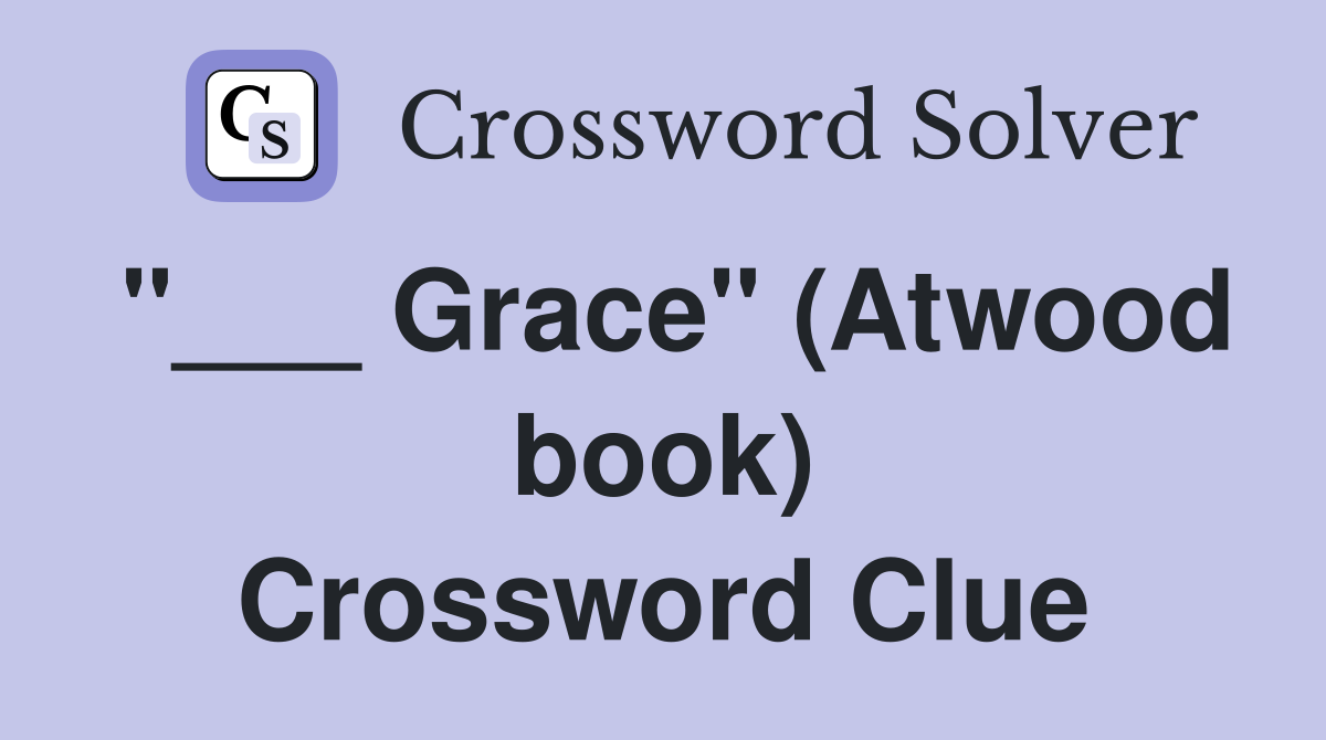 "___ Grace" (Atwood book) Crossword Clue