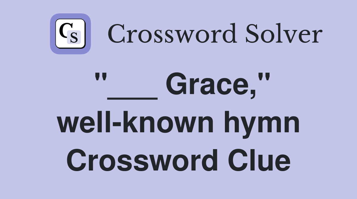"___ Grace," well-known hymn Crossword Clue