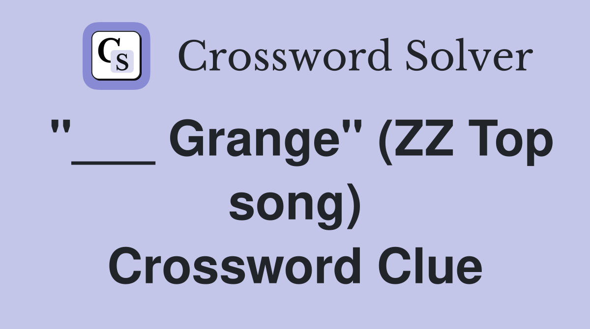 "___ Grange" (ZZ Top song) Crossword Clue
