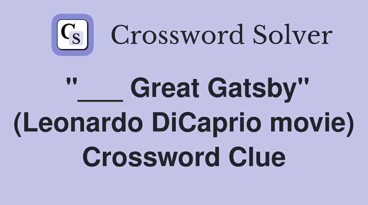 "___ Great Gatsby" (Leonardo DiCaprio movie) Crossword Clue