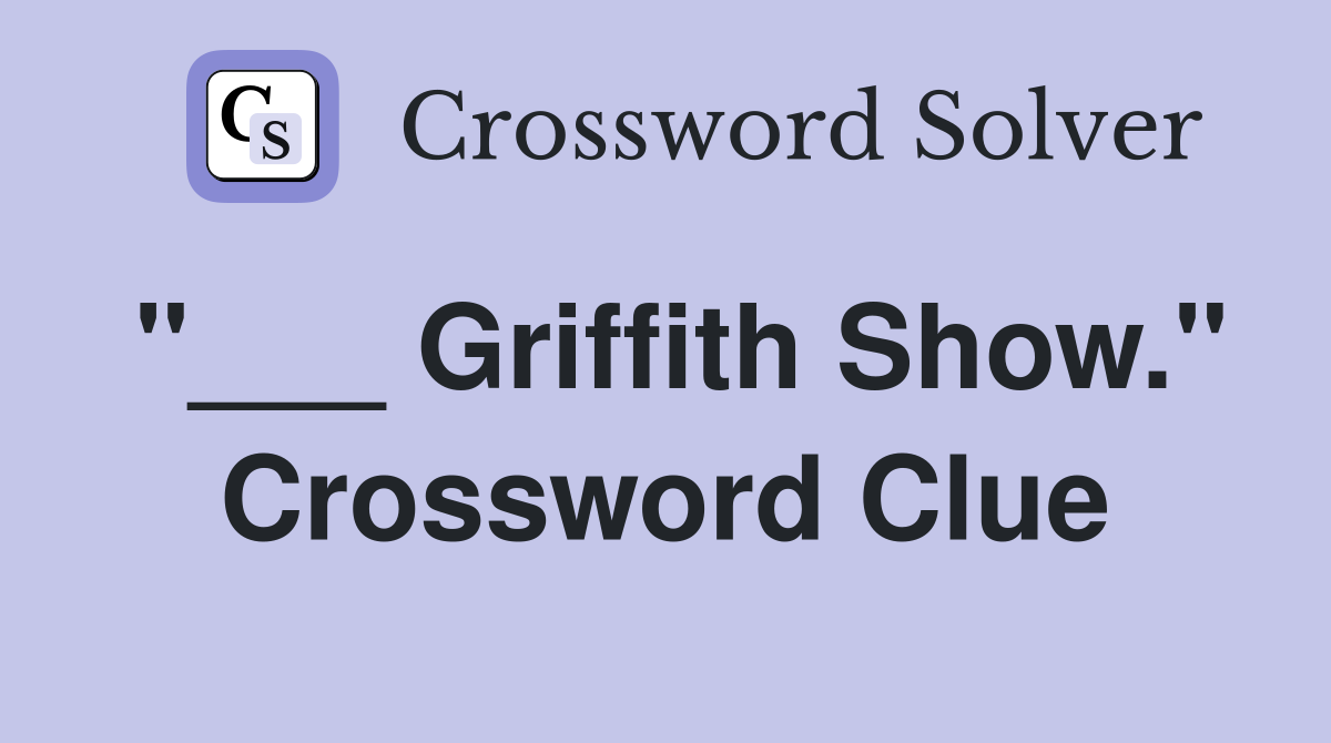 "___ Griffith Show." Crossword Clue