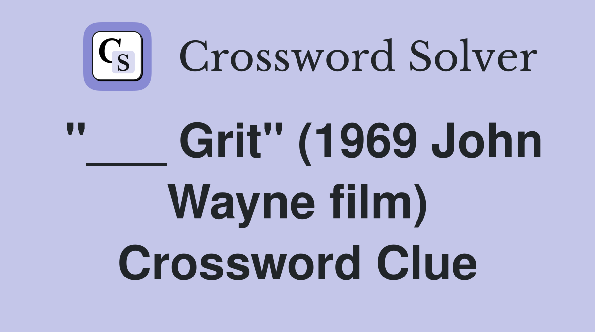 "___ Grit" (1969 John Wayne film) Crossword Clue