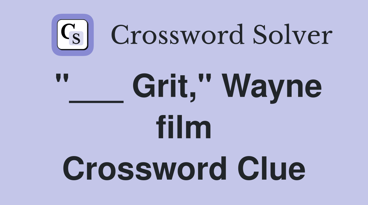 "___ Grit," Wayne film Crossword Clue