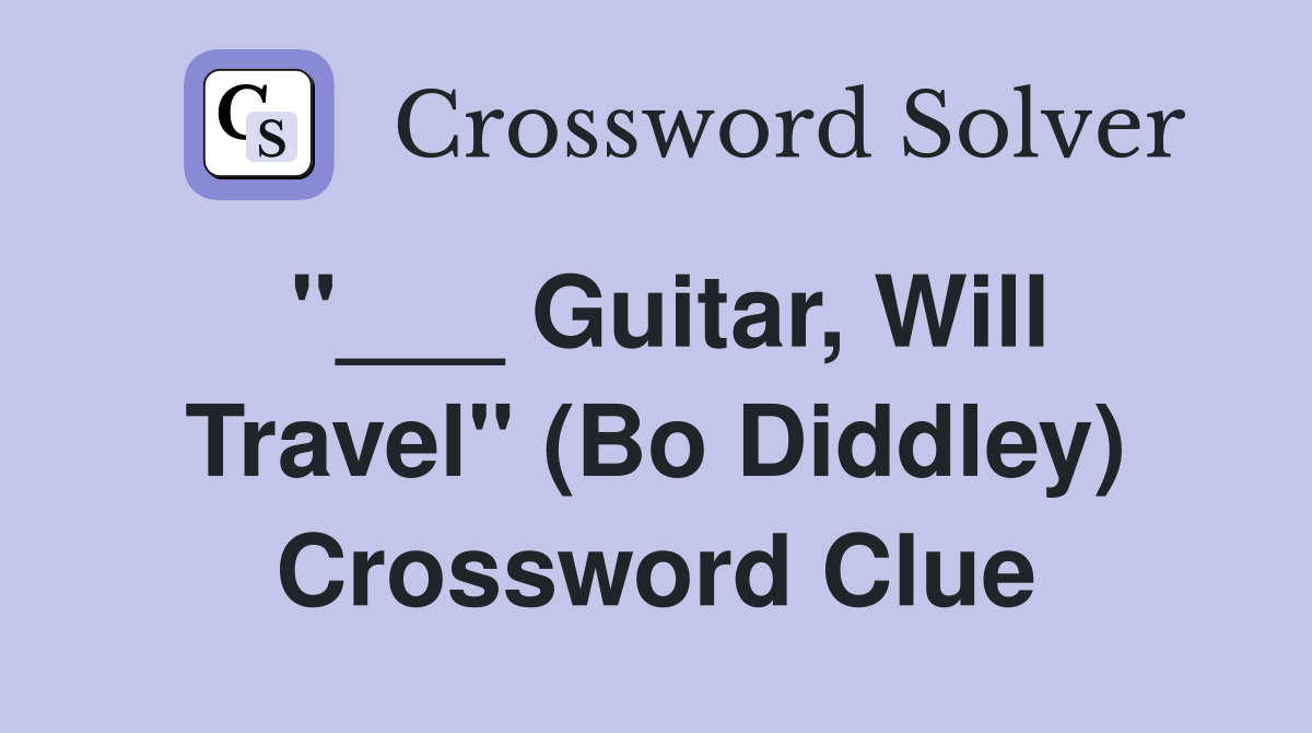 "___ Guitar, Will Travel" (Bo Diddley) Crossword Clue