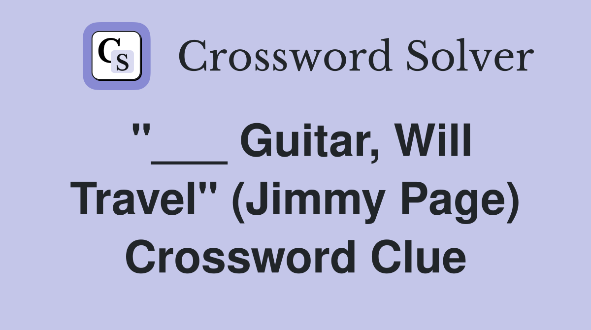"___ Guitar, Will Travel" (Jimmy Page) Crossword Clue