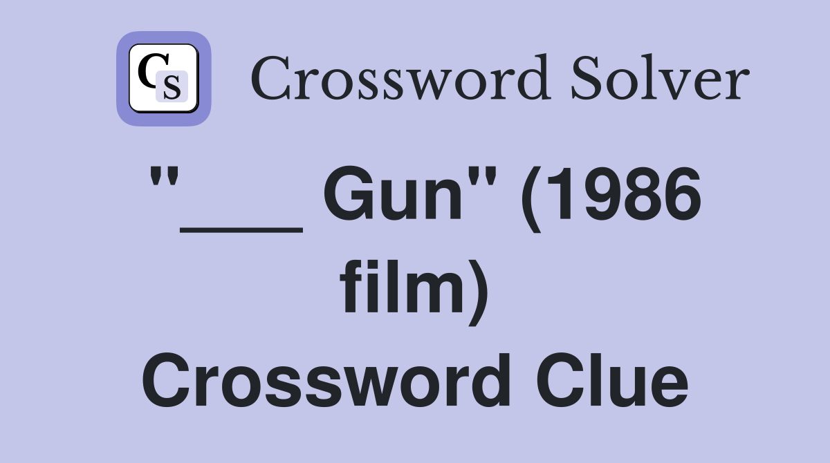 "___ Gun" (1986 film) Crossword Clue