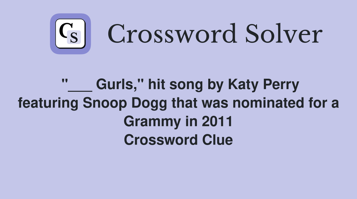 "___ Gurls," hit song by Katy Perry featuring Snoop Dogg that was nominated for a Grammy in 2011 Crossword Clue