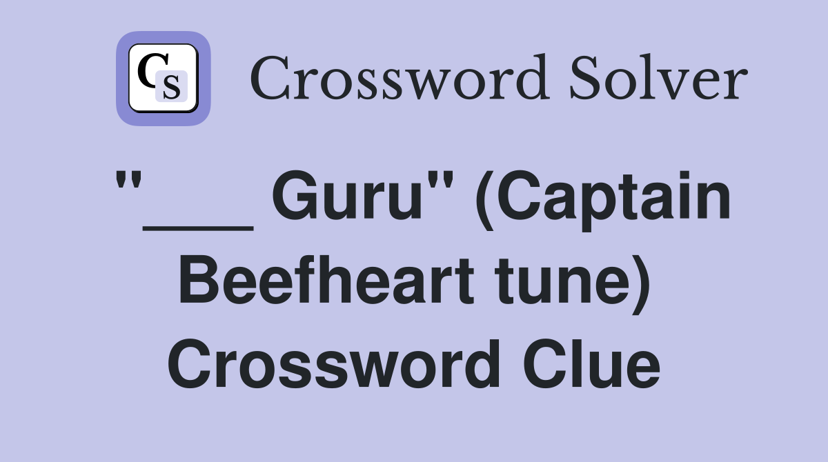 "___ Guru" (Captain Beefheart tune) Crossword Clue