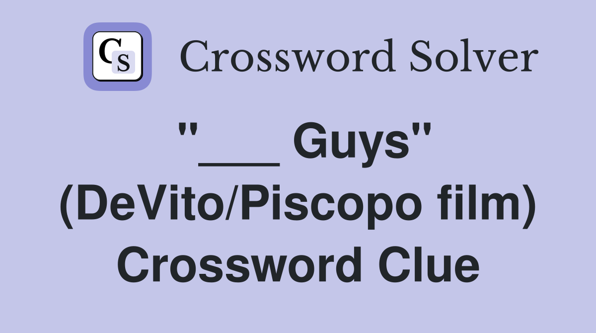 "___ Guys" (DeVito/Piscopo film) Crossword Clue