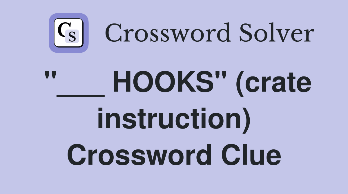 "___ HOOKS" (crate instruction) Crossword Clue