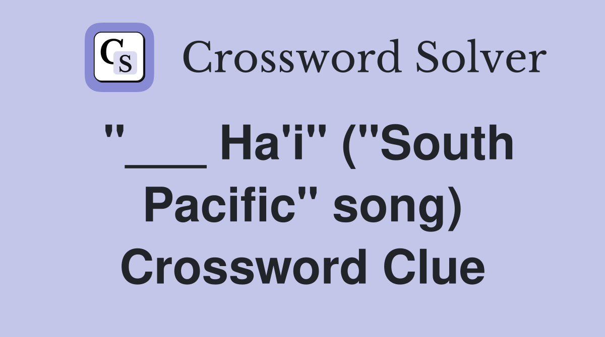 "___ Ha'i" ("South Pacific" song) Crossword Clue