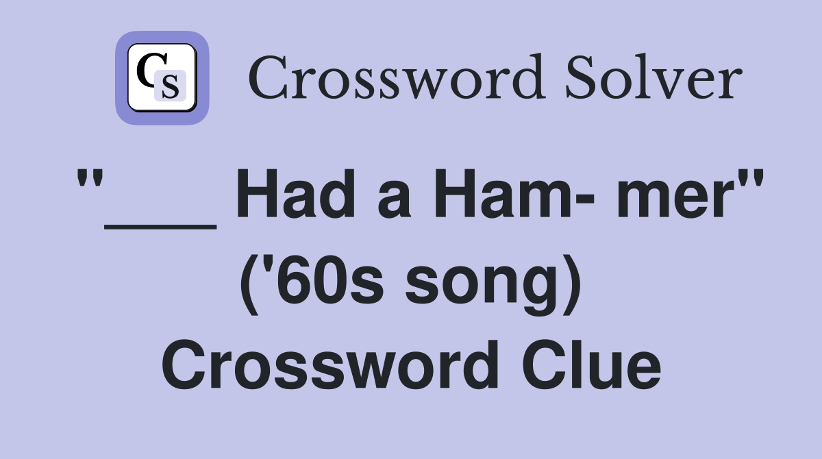 "___ Had a Ham- mer" ('60s song) Crossword Clue