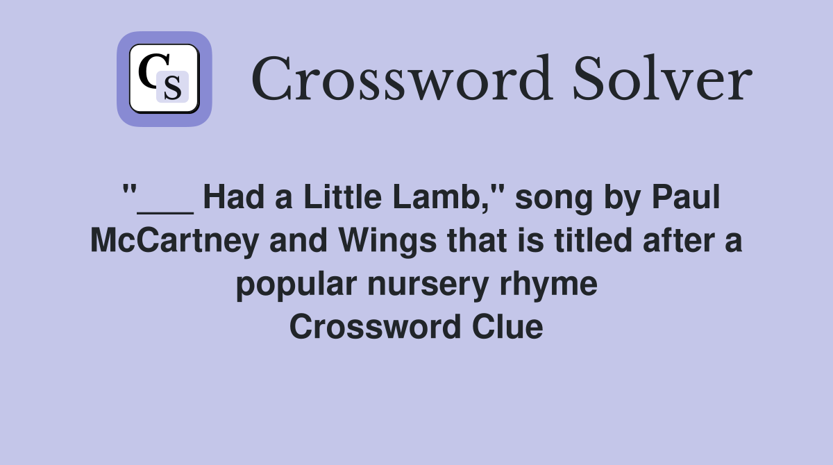 "___ Had a Little Lamb," song by Paul McCartney and Wings that is titled after a popular nursery rhyme Crossword Clue