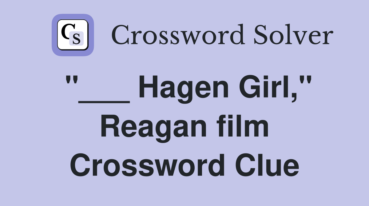 "___ Hagen Girl," Reagan film Crossword Clue