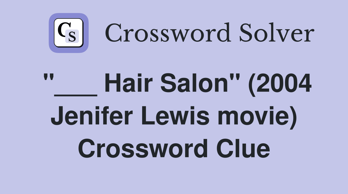 "___ Hair Salon" (2004 Jenifer Lewis movie) Crossword Clue