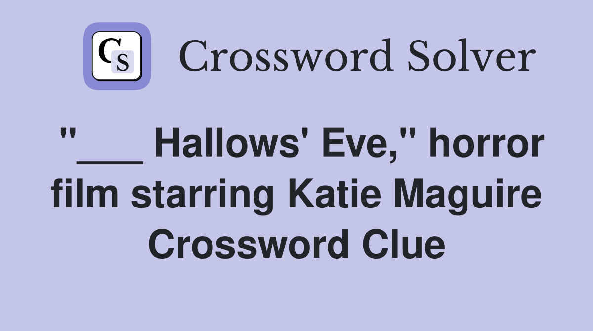 "___ Hallows' Eve," horror film starring Katie Maguire Crossword Clue