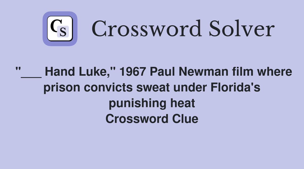 "___ Hand Luke," 1967 Paul Newman film where prison convicts sweat under Florida's punishing heat Crossword Clue