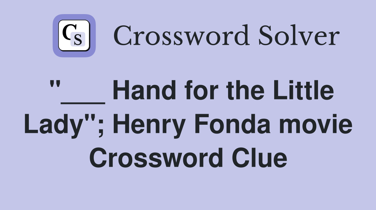 "___ Hand for the Little Lady"; Henry Fonda movie Crossword Clue