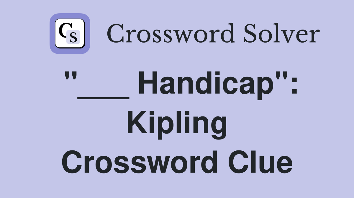 "___ Handicap": Kipling Crossword Clue