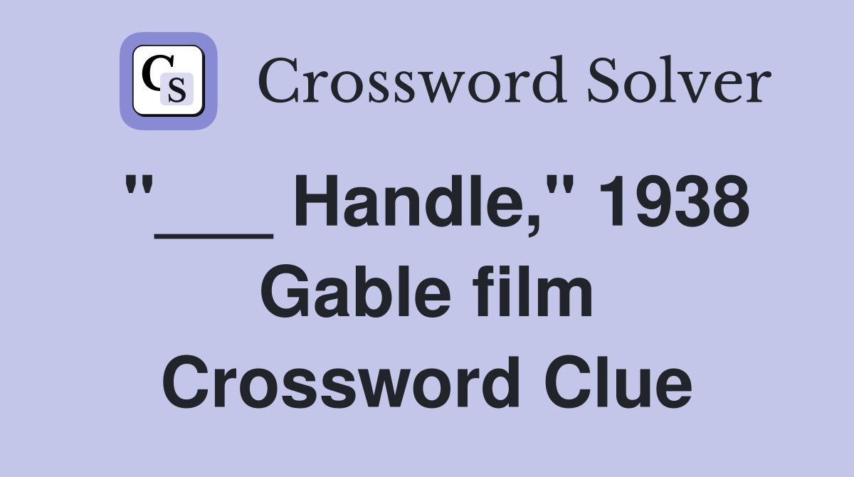 "___ Handle," 1938 Gable film Crossword Clue