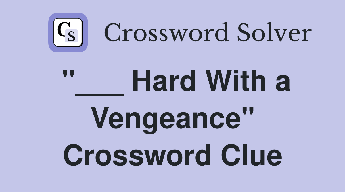 "___ Hard With a Vengeance" Crossword Clue