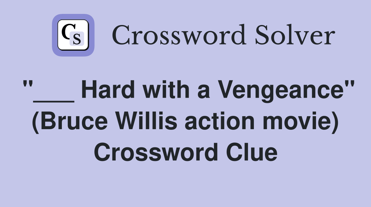 "___ Hard with a Vengeance" (Bruce Willis action movie) Crossword Clue