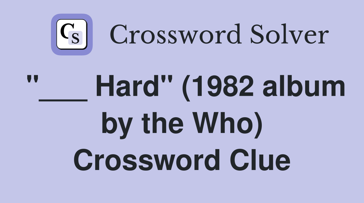 "___ Hard" (1982 album by the Who) Crossword Clue