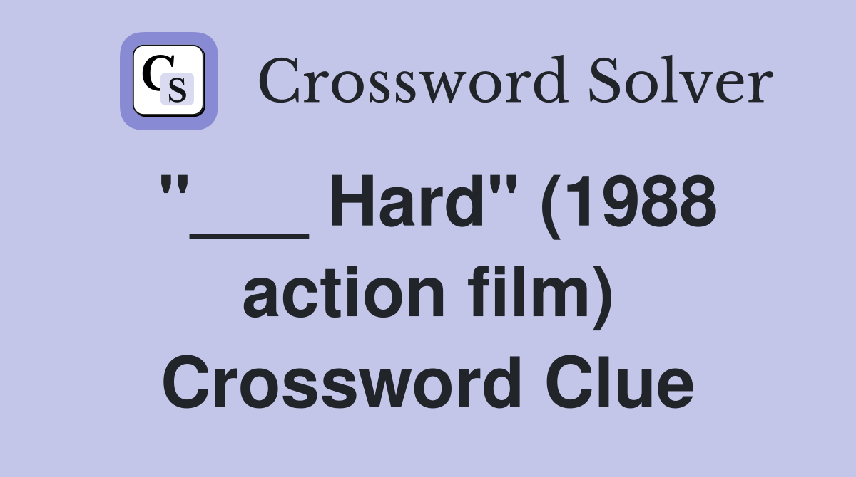 "___ Hard" (1988 action film) Crossword Clue