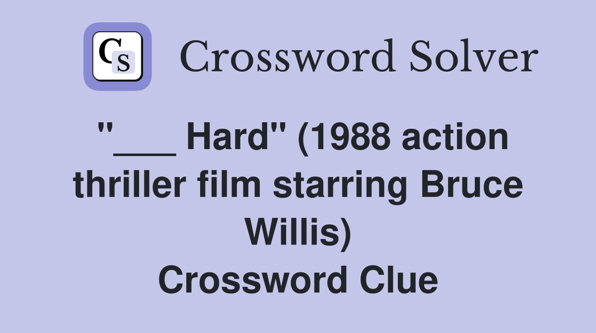 "___ Hard" (1988 action thriller film starring Bruce Willis) Crossword Clue