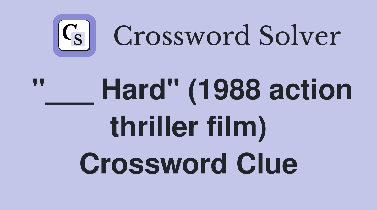 "___ Hard" (1988 action thriller film) Crossword Clue