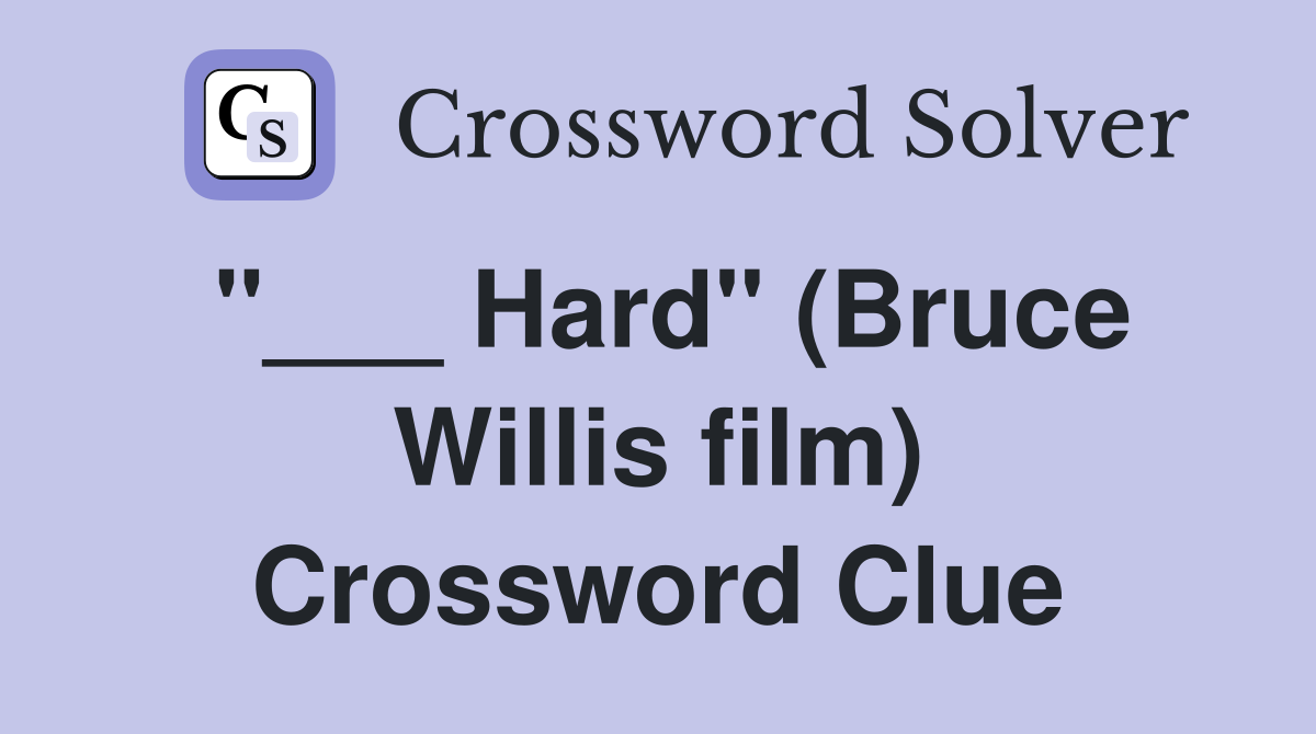 "___ Hard" (Bruce Willis film) Crossword Clue