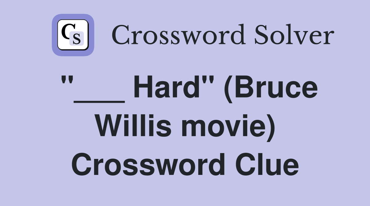 "___ Hard" (Bruce Willis movie) Crossword Clue