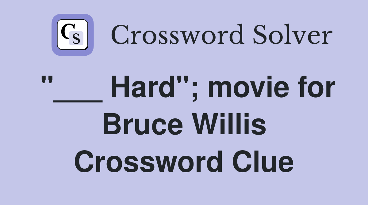 "___ Hard"; movie for Bruce Willis Crossword Clue