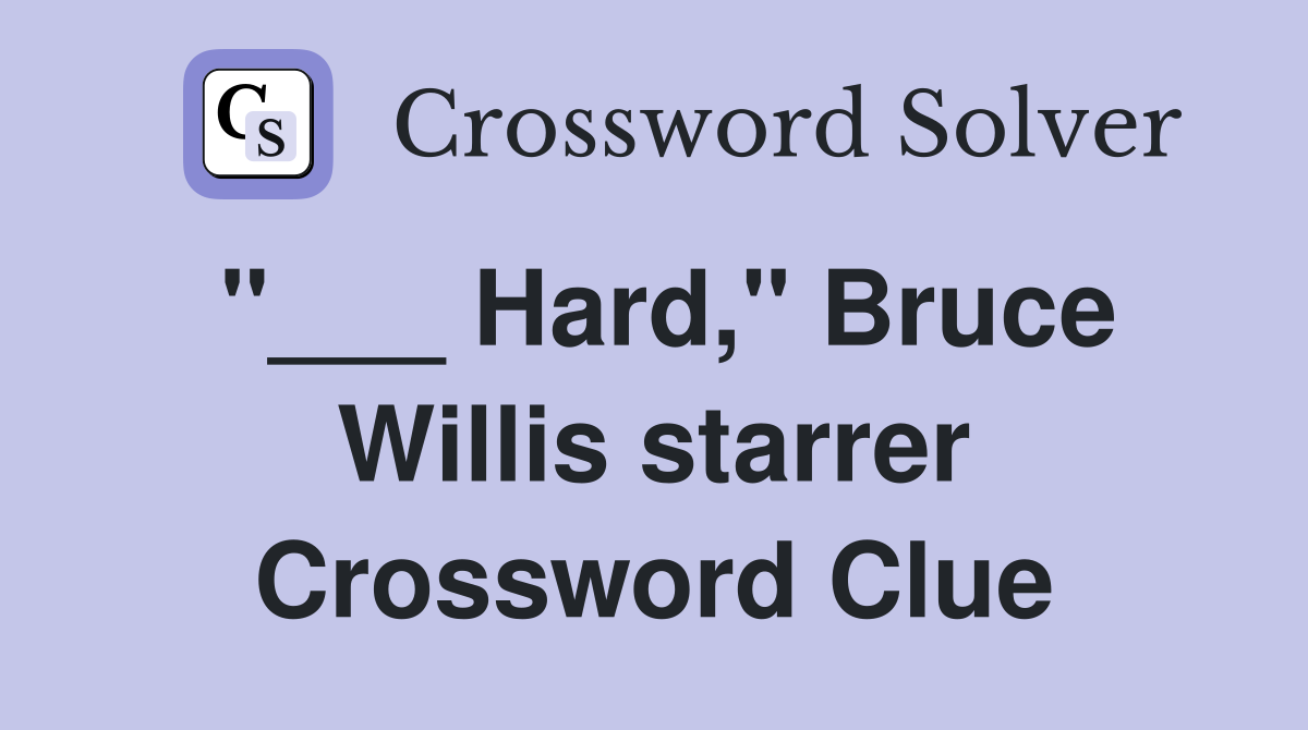 "___ Hard," Bruce Willis starrer Crossword Clue