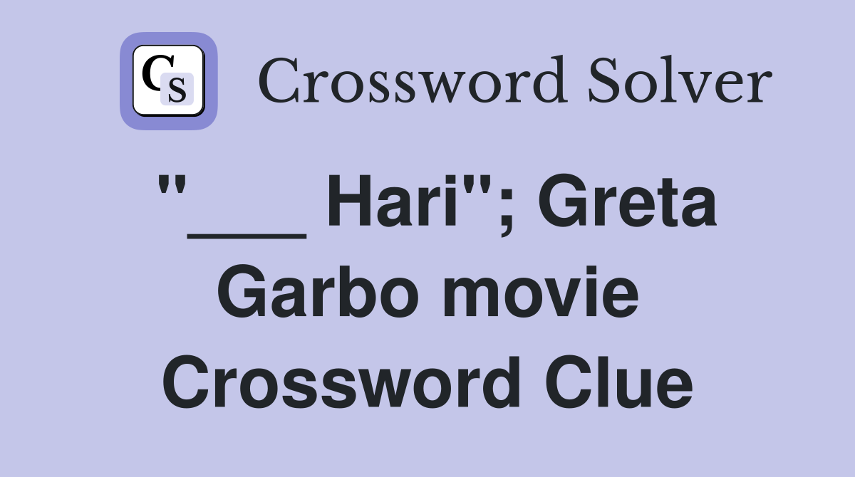 "___ Hari"; Greta Garbo movie Crossword Clue