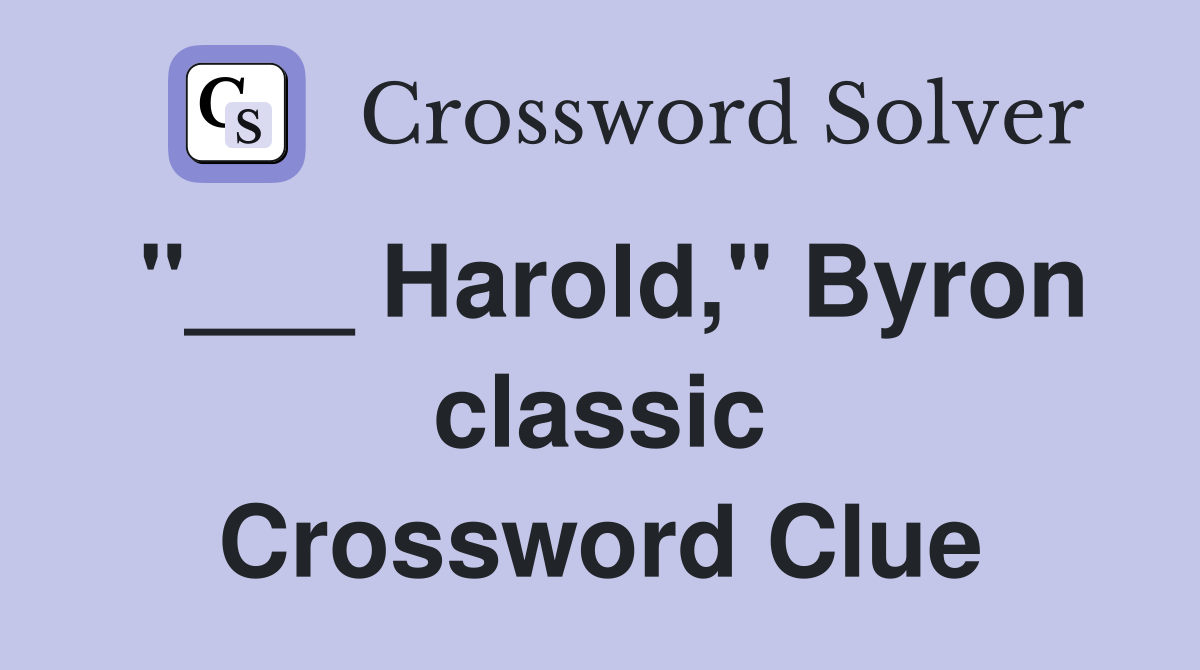 "___ Harold," Byron classic Crossword Clue
