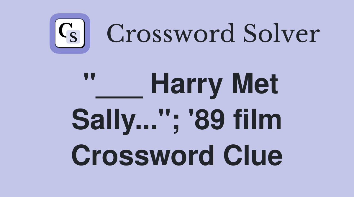 "___ Harry Met Sally..."; '89 film Crossword Clue