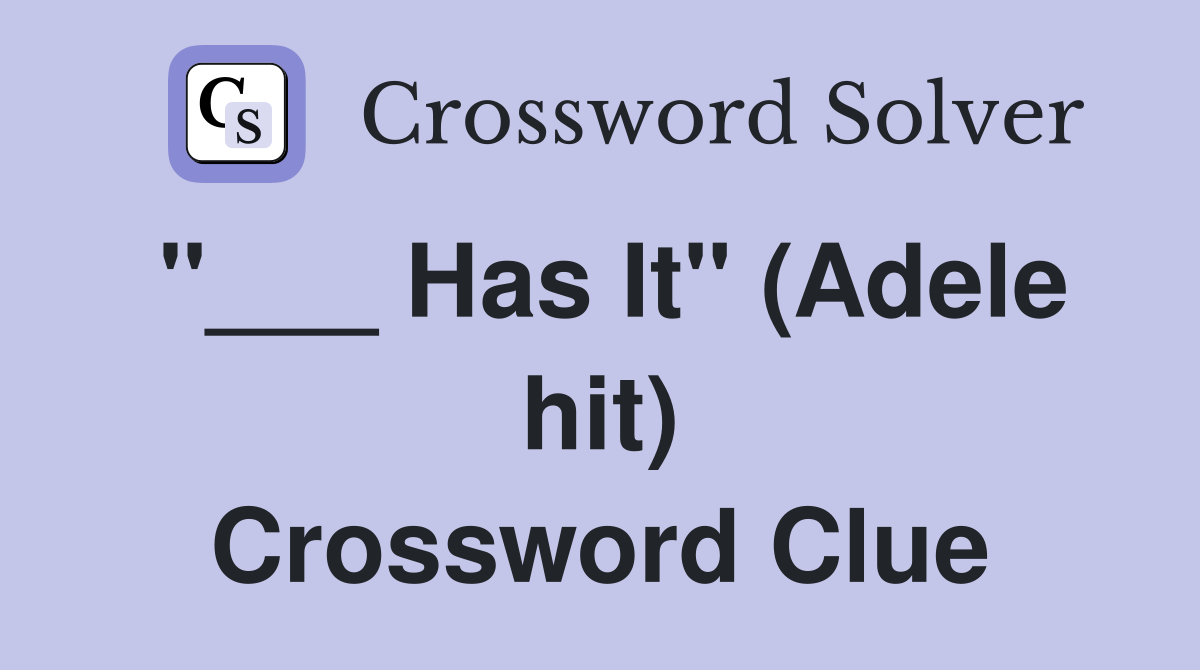 "___ Has It" (Adele hit) Crossword Clue