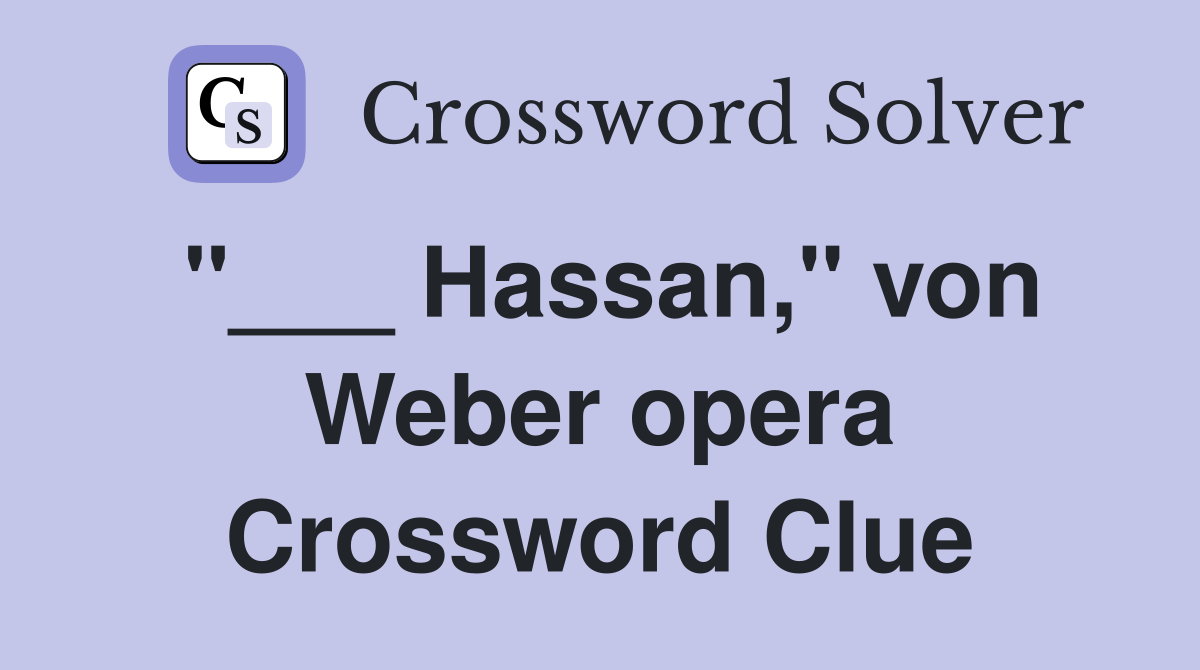 "___ Hassan," von Weber opera Crossword Clue