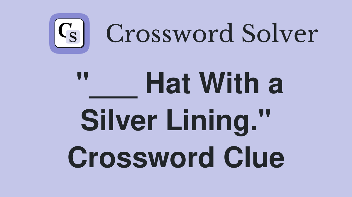 "___ Hat With a Silver Lining." Crossword Clue