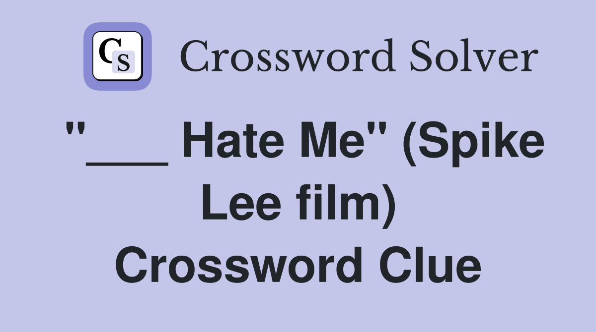"___ Hate Me" (Spike Lee film) Crossword Clue