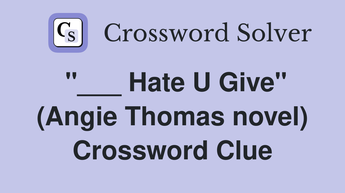 "___ Hate U Give" (Angie Thomas novel) Crossword Clue