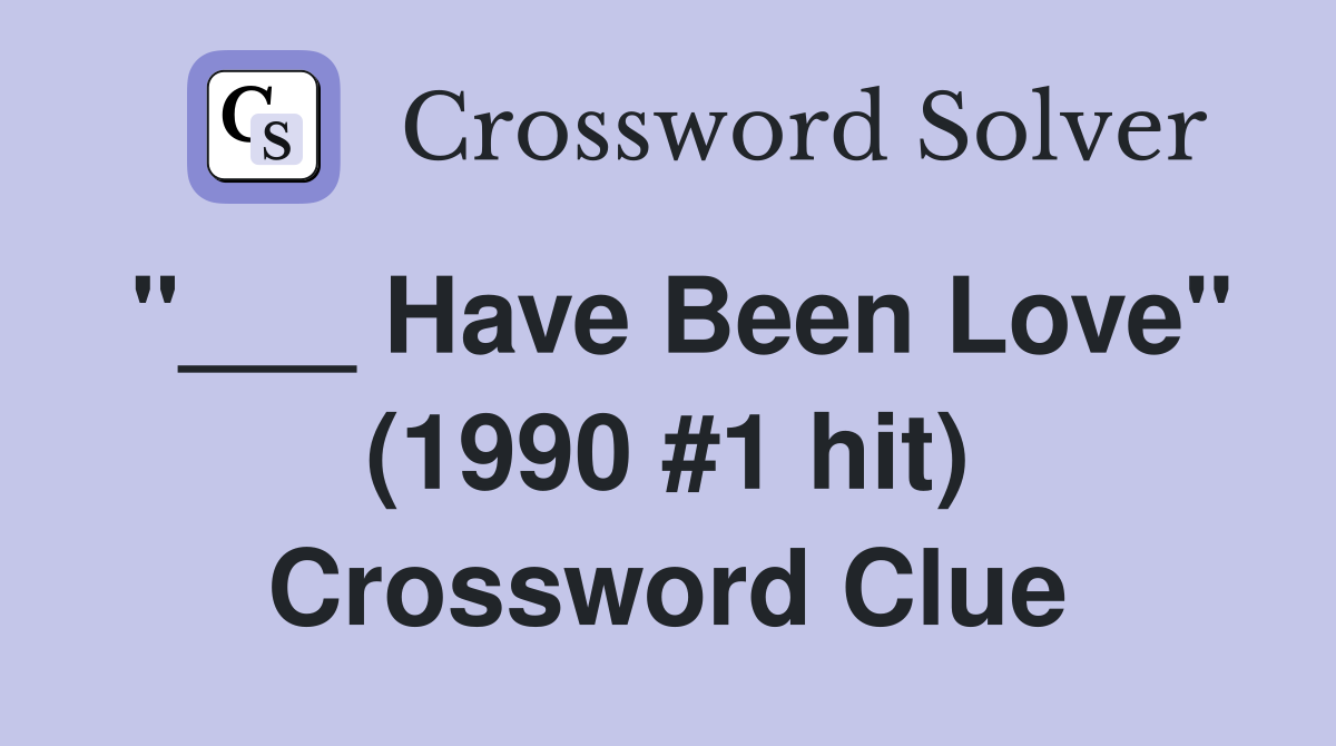 "___ Have Been Love" (1990 #1 hit) Crossword Clue