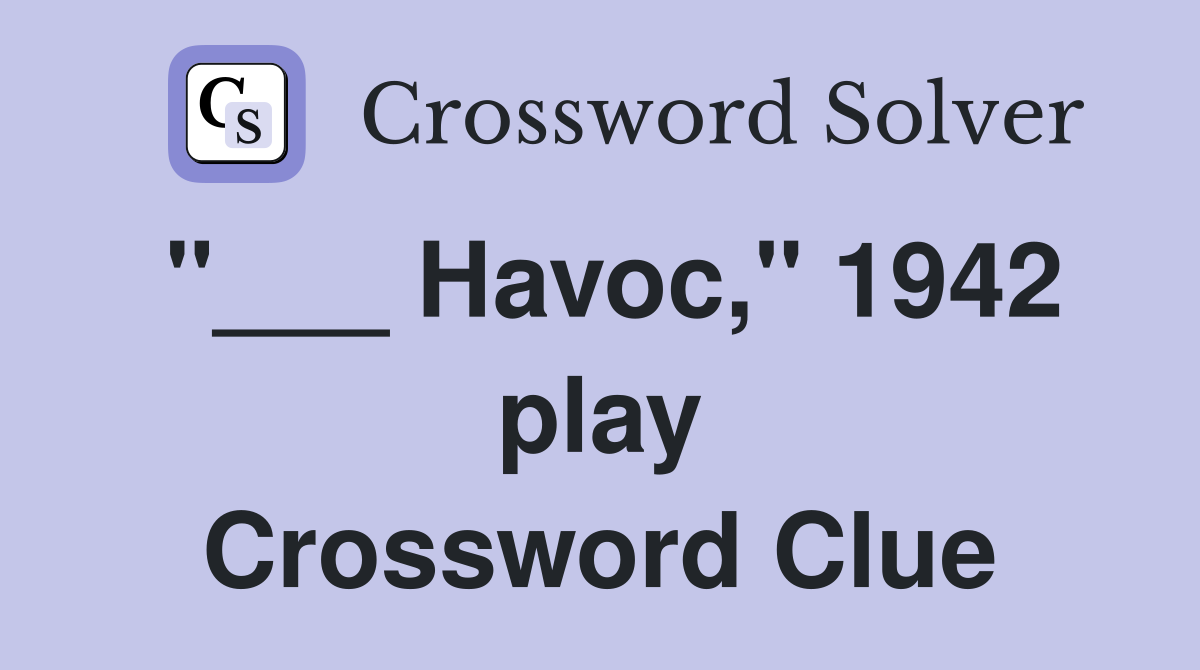 "___ Havoc," 1942 play Crossword Clue