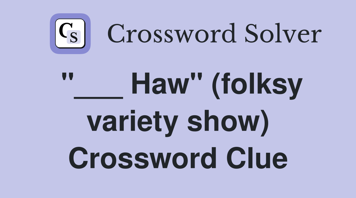 "___ Haw" (folksy variety show) Crossword Clue
